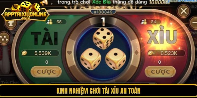 Kinh nghiệm chơi tài xỉu an toàn