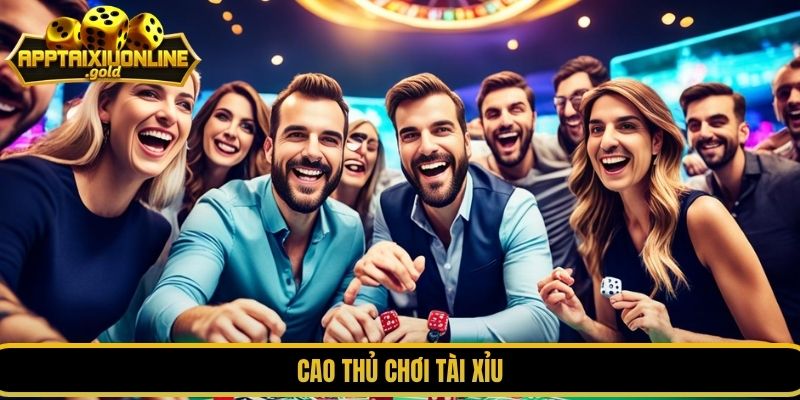 cao thủ chơi tài xỉu