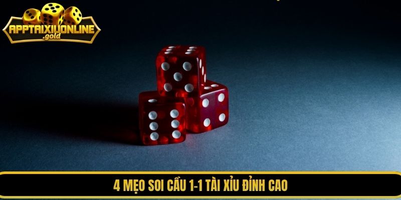 4 mẹo soi cầu 1-1 tài xỉu đỉnh cao