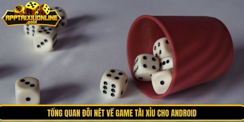 Tổng quan đôi nét về game tài xỉu cho Android