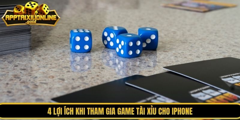 4 lợi ích khi tham gia game tài xỉu cho iPhone