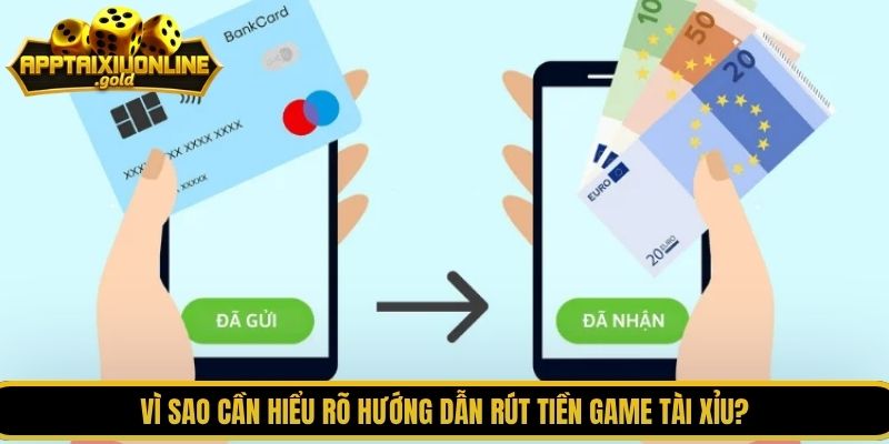 Vì sao cần hiểu rõ hướng dẫn rút tiền game tài xỉu?