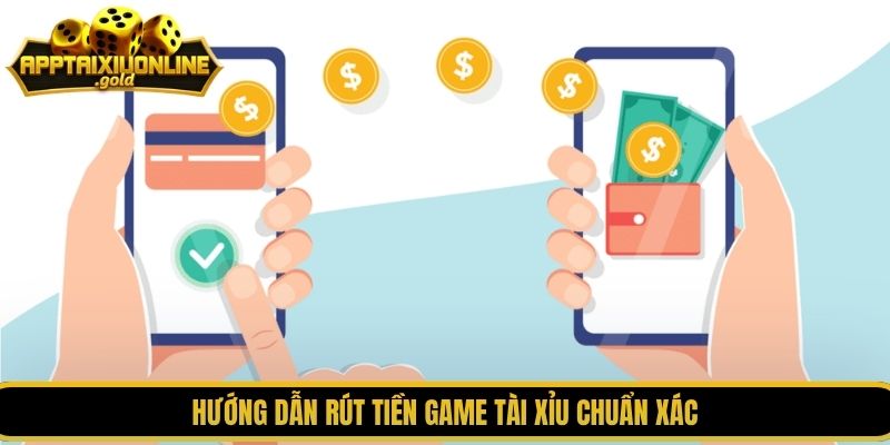 Hướng dẫn rút tiền game tài xỉu chuẩn xác