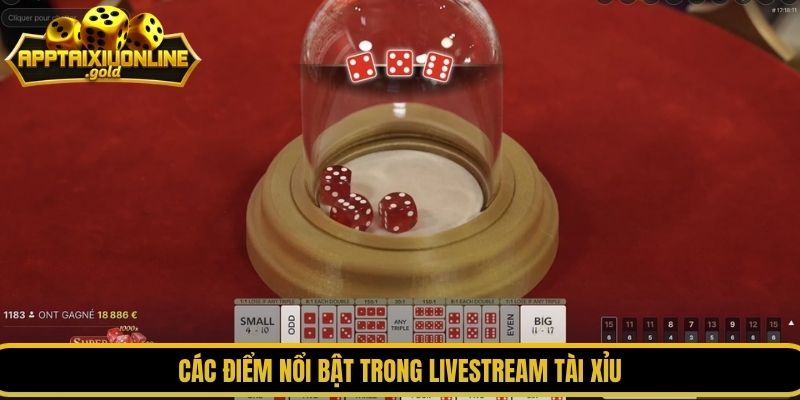 Các điểm nổi bật trong livestream tài xỉu