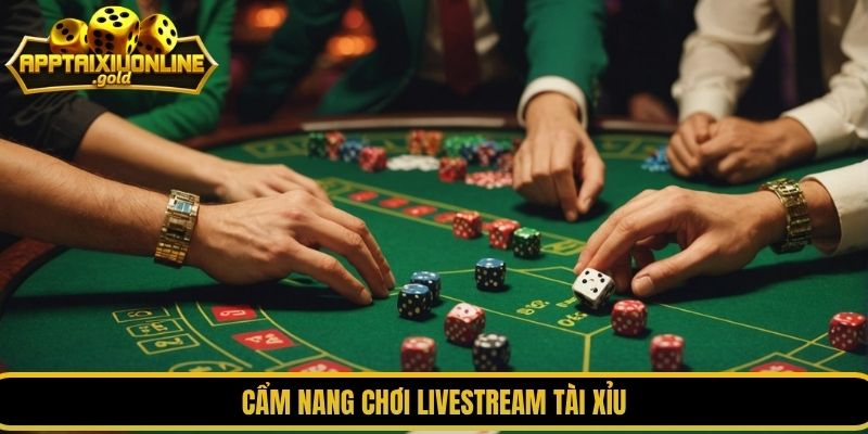 Cẩm nang chơi livestream tài xỉu